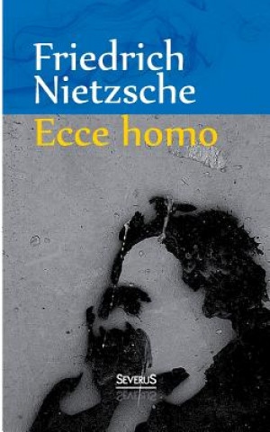 Kniha Ecce Homo Friedrich Wilhelm Nietzsche