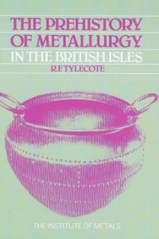 Könyv Prehistory of Metallurgy in the British Isles: 5 R. F. Tylecote