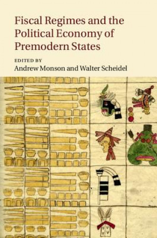 Könyv Fiscal Regimes and the Political Economy of Premodern States Andrew Monson