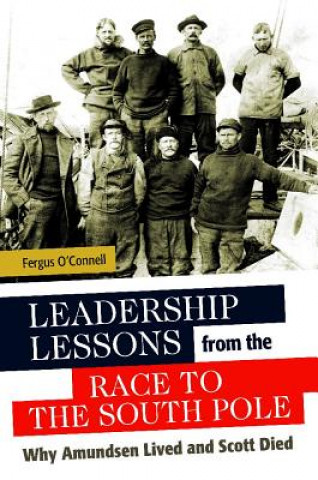 Carte Leadership Lessons from the Race to the South Pole Fergus O'Connell