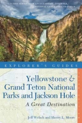 Carte Explorer's Guide Yellowstone & Grand Teton National Parks and Jackson Hole: A Great Destination Sherry L. Moore