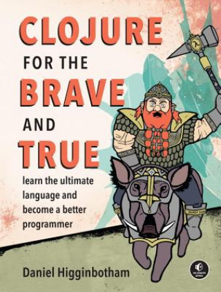 Könyv Clojure For The Brave And True Daniel Higginbotham