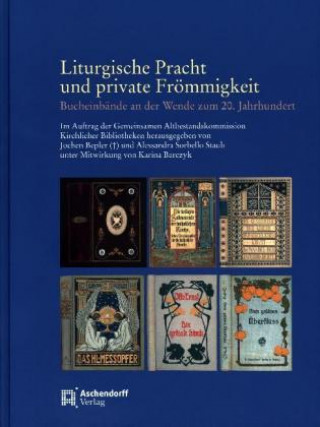Carte Liturgische Pracht und private Frömmigkeit. Bucheinbände an der Wende zum zum 20. Jahrhundert Jochen Bepler