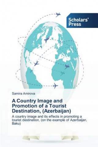 Könyv Country Image and Promotion of a Tourist Destination, (Azerbaijan) Amirova Samira
