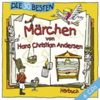 Audio Die 30 besten Märchen, 6 Audio-CDs, 6 Audio-CD Hans Christian Andersen