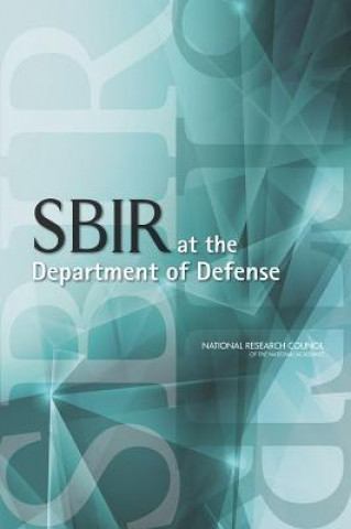 Knjiga SBIR at the Department of Defense Committee on Capitalizing on Science Technology and Innovation an Assessment of the Small Business Innovation Research Program--Phase II