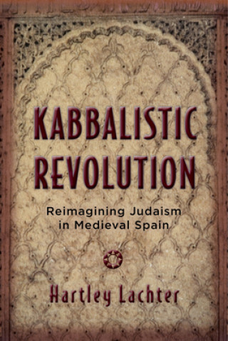 Książka Kabbalistic Revolution Hartley Lachter