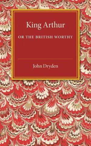 Carte King Arthur; or, The British Worthy John Dryden