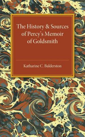 Książka History and Sources of Percy's Memoir of Goldsmith Katharine C. Balderston