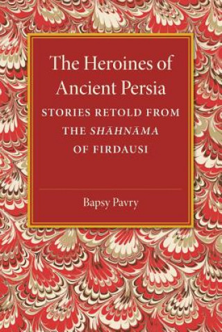 Könyv Heroines of Ancient Persia Bapsy Pavry