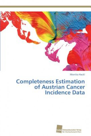Könyv Completeness Estimation of Austrian Cancer Incidence Data Hackl Monika
