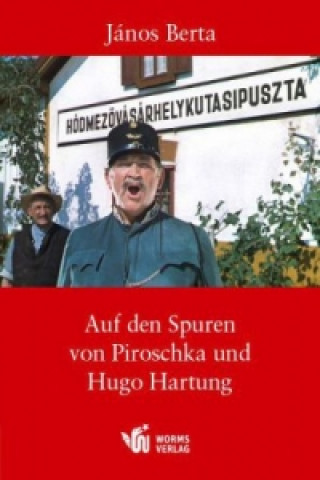 Buch Auf den Spuren von Piroschka und Hugo Hartung J?nos Berta