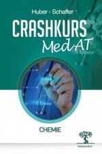 Carte Crashkurs MedAT: Chemie, 2. Auflage, Übungsbuch zum Aufnahmestest Medizin in Österreich, Optimale Vorbereitung für MedAT-H und MedAT-Z beim MedAT 2021 Anton Huber