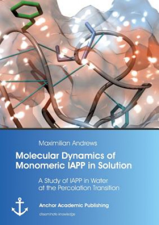 Könyv Molecular Dynamics of Monomeric IAPP in Solution Maximilian Andrews