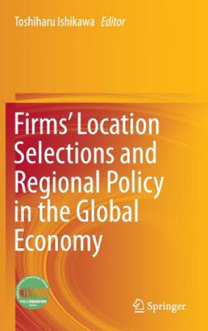 Könyv Firms' Location Selections and Regional Policy in the Global Economy Toshiharu Ishikawa