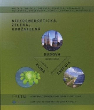 Carte Nízkoenergetická, zelená, udržateľná Budova - Klíma - Energia B. Bielek a kol.