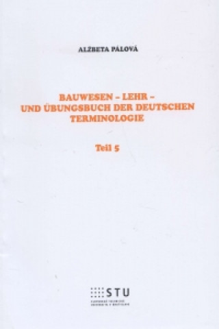 Carte Bauwesen - Lehr- und Übungsbuch der deutschen Terminologie Alžbeta Pálová