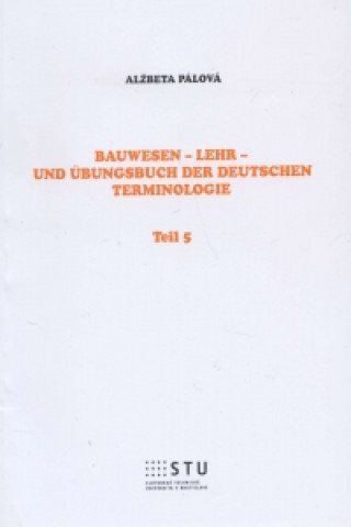 Knjiga Bauwesen - Lehr- und Übungsbuch der deutschen Terminologie Alžbeta Pálová