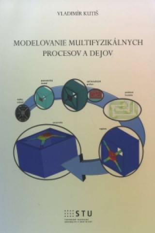 Carte Modelovanie multifyzikálnych procesov a dejov Vladimír Kutiš