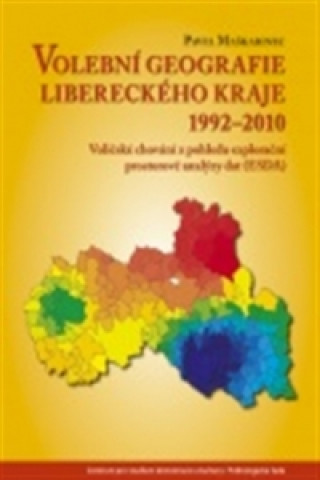 Kniha Volební geografie libereckého kraje 1992-2010 Pavel Maškarinec