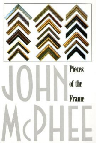 Kniha Pieces of the Frame John McPhee