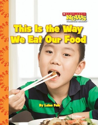 Libro This Is the Way We Eat Our Food (Scholastic News Nonfiction Readers: Kids Like Me) Laine Falk