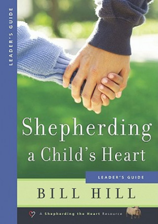 Könyv Shepherding a Child's Heart Bill Hill