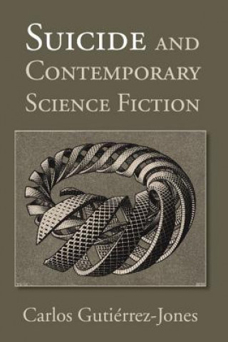 Kniha Suicide and Contemporary Science Fiction Carlos Gutiérrez-Jones