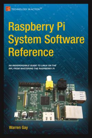 Kniha Raspberry Pi System Software Reference Warren Gay