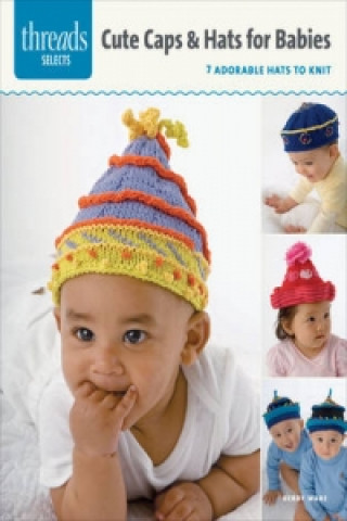 Könyv Threads Selects: Caps & Hats for Babies: 7 adorable hats to knit Debby Ware
