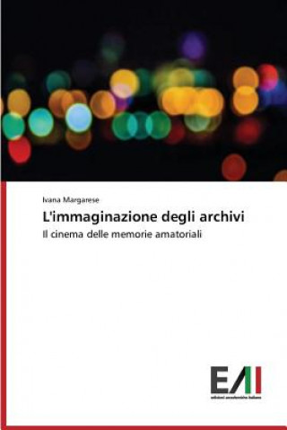 Kniha L'immaginazione degli archivi Margarese Ivana