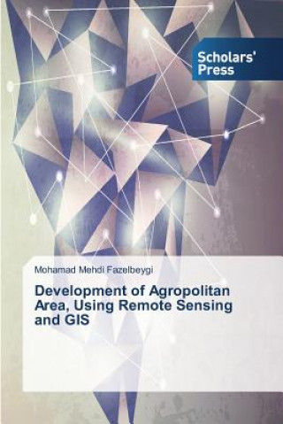 Könyv Development of Agropolitan Area, Using Remote Sensing and GIS Fazelbeygi Mohamad Mehdi