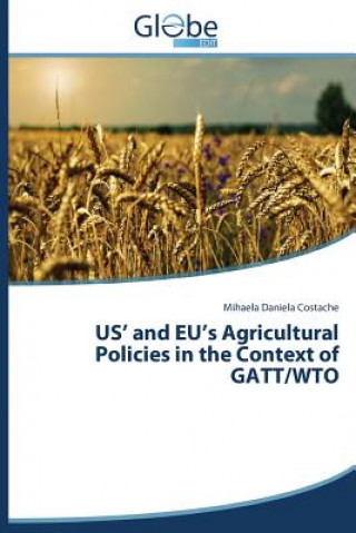 Książka US' and EU's Agricultural Policies in the Context of GATT/WTO Costache Mihaela Daniela