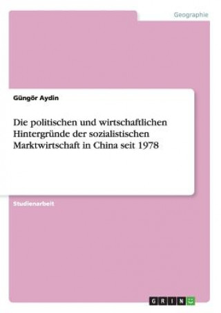 Carte politischen und wirtschaftlichen Hintergrunde der sozialistischen Marktwirtschaft in China seit 1978 Gungor Aydin