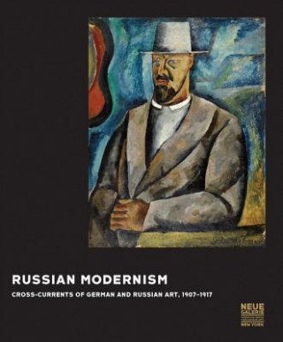 Knjiga Russian Modernism: Cross-Currents of German and Russian Art, 1907-1917 Konstantin Akinsha