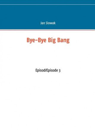 Kniha Bye-Bye Big Bang Jan Slowak