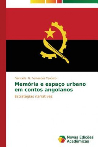 Kniha Memoria e espaco urbano em contos angolanos N Fernandes Teodoro Francielle