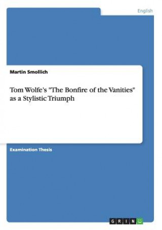 Книга Tom Wolfe's The Bonfire of the Vanities as a Stylistic Triumph Martin Smollich