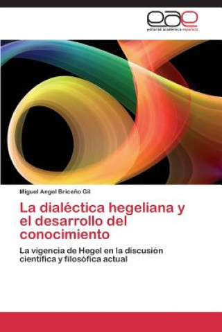 Książka dialectica hegeliana y el desarrollo del conocimiento Briceno Gil Miguel Angel