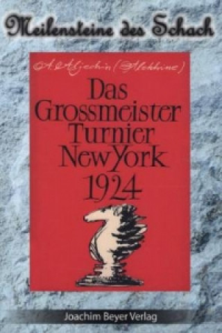 Kniha Das Grossmeister Turnier New York 1924 Alexander Aljechin