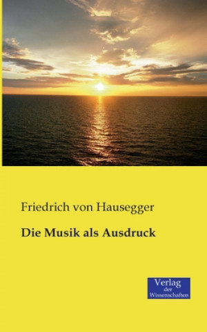 Kniha Musik als Ausdruck Friedrich Von Hausegger