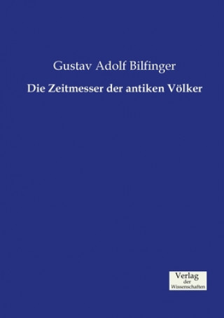 Kniha Zeitmesser der antiken Voelker Gustav Adolf Bilfinger