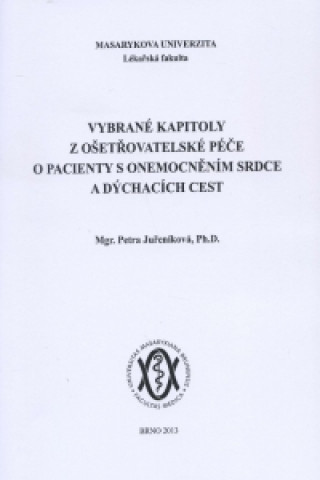 Kniha Vybrané kapitoly z ošetřovatelské péče o pacienty s onemocněním srdce a dýchacích cest Petra Juřeníková