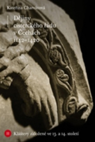 Könyv Dějiny cisterckého řádu v Čechách (1142-1420) Kateřina Charvátová