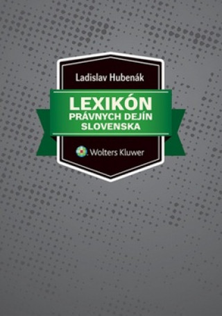 Knjiga Lexikón právnych dejín Slovenska Ladislav Hubenák