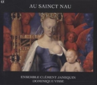 Hanganyagok Au Sainct Nau, 1 Audio-CD Visse/Ensemble Clement Janequin/Trio Musica Humana