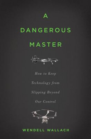 Book Dangerous Master Wendell Wallach