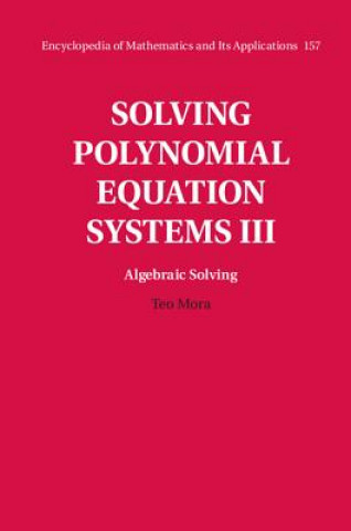 Könyv Solving Polynomial Equation Systems III: Volume 3, Algebraic Solving Teo Mora