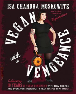 Книга Vegan with a Vengeance, 10th Anniversary Edition Isa Chandra Moskowitz