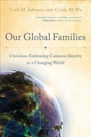 Carte Our Global Families - Christians Embracing Common Identity in a Changing World Todd M Johnson